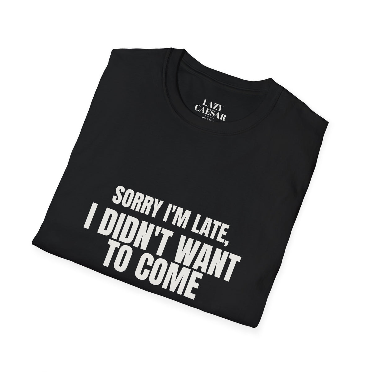 Black · Sorry I'm Late, I Didn't Want to Come. · folded